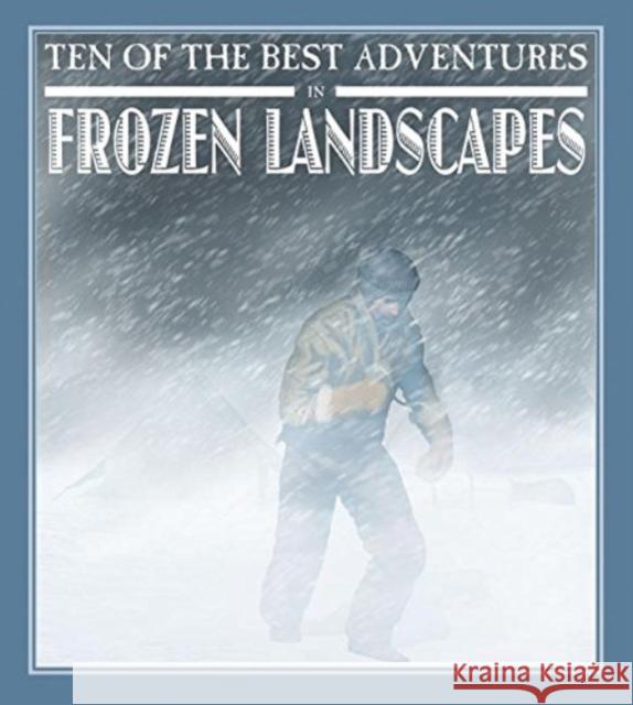 Ten of the Best Adventures in Frozen Landscapes David West 9780778718406