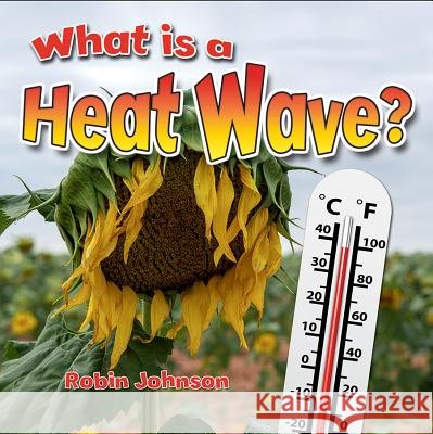 What Is a Heat Wave? Robin Johnson 9780778723974