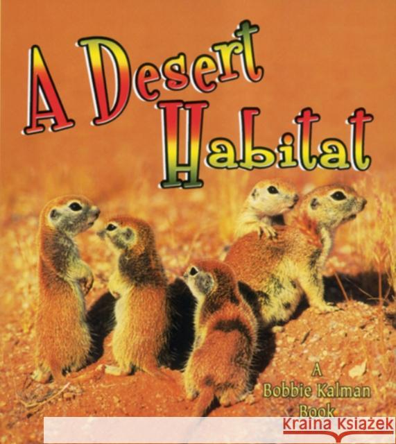 A Desert Habitat Kelley MacAulay Bobbie Kalman 9780778729785