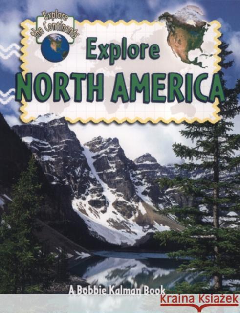 Explore North America Molly Aloian Bobbie Kalman 9780778730897 Crabtree Publishing Company