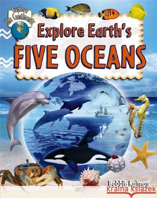 Explore Earths Five Oceans Bobbie Kalman 9780778730910 Crabtree Publishing Co,Canada