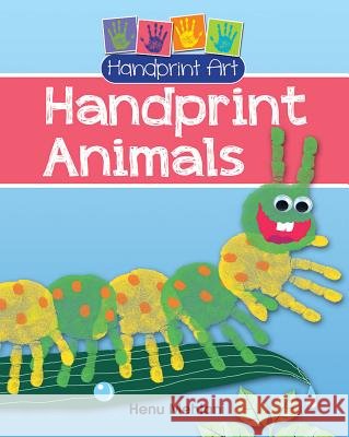 Handprint Animals Henu Mehtani 9780778731122 Crabtree Publishing Company