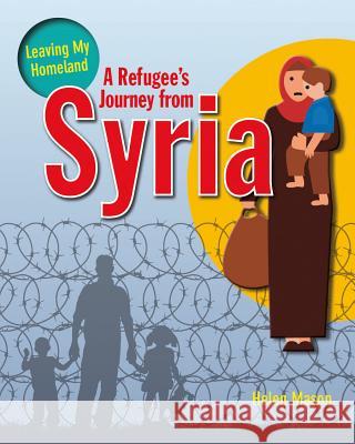A Refugee's Journey from Syria Mason Helen 9780778731849 Crabtree Publishing Co,US