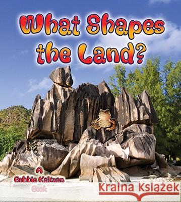 What Shapes the Land? Bobbie Kalman 9780778732198 Crabtree Publishing Company