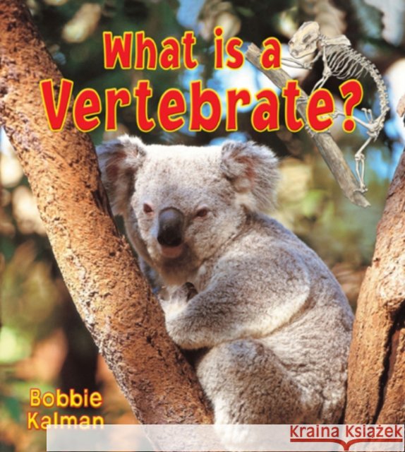 What is a Vertebrate Bobbie Kalman 9780778732976 Crabtree Publishing Co,Canada