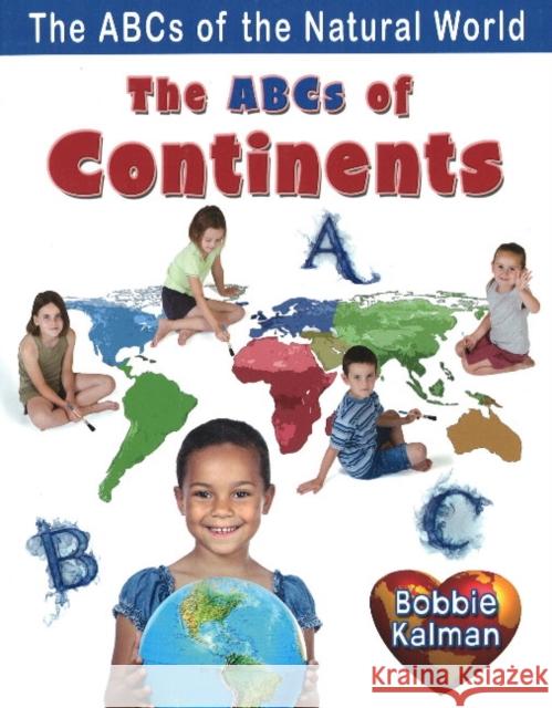 The ABCs of Continents Bobbie Kalman 9780778734345 Crabtree Publishing Co,Canada