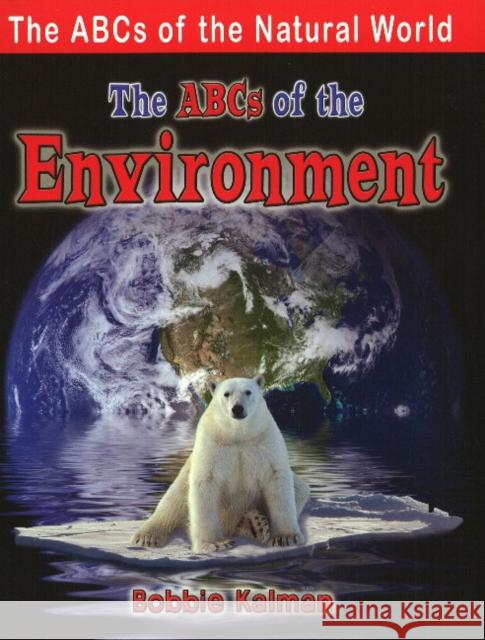 The ABCs of Environment Kalman Bobbie 9780778734376 Crabtree Publishing Co,Canada