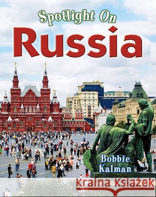 Spotlight on Russia Kalman Bobbie 9780778734864 Not Avail