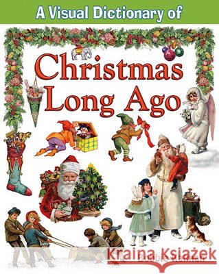 A Visual Dictionary of Christmas Long Ago Bobbie Kalman 9780778735069