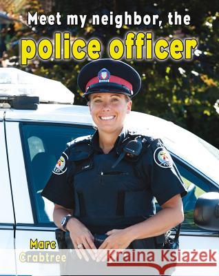 Meet My Neighbor, the Police Officer Marc Crabtree 9780778745662
