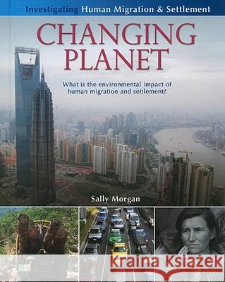 Changing Planet: What Is the Environmental Impact of Human Migration and Settlement? Sally Morgan 9780778751793 Crabtree Publishing Co,Canada