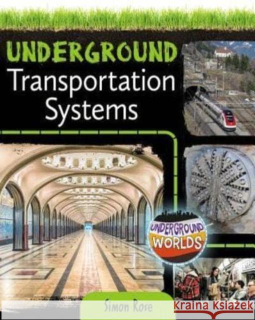 Underground Transportation Systems Simon Rose 9780778761655 Crabtree Publishing Co,US