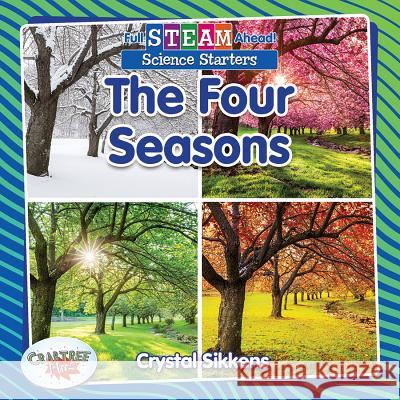 The Four Seasons Crystal Sikkens 9780778762355 Crabtree Publishing Company