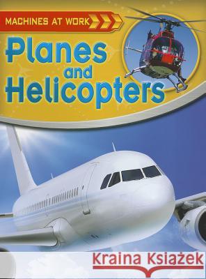 Planes and Helicopters Clive Gifford 9780778774815 Crabtree Publishing Company