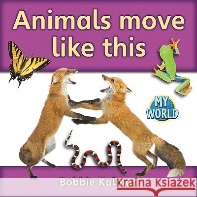 Animals Move Like This Bobbie Kalman 9780778795643