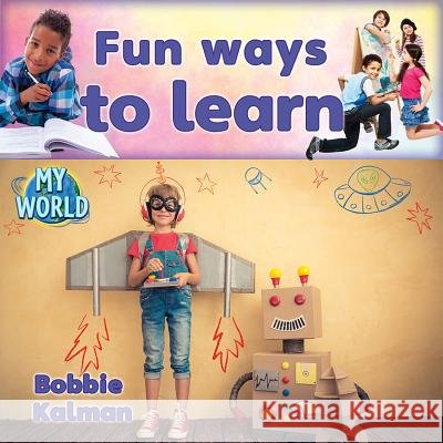 Fun Ways to Learn Bobbie Kalman 9780778795957