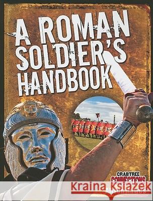 A Roman Soldier's Handbook Alison Hawes 9780778799740 Not Avail