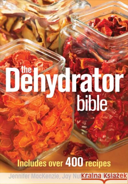 The Dehydrator Bible: Includes over 400 Recipes Don Mercer 9780778802136