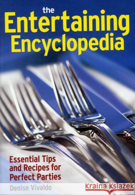 The Entertaining Encyclopedia: Essential Tips and Recipes for Perfect Parties Vivaldo, Denise 9780778802198 Robert Rose