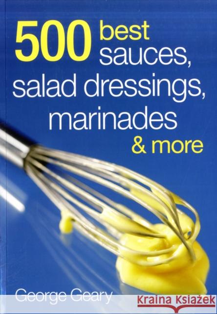 500 Best Sauces, Salad Dressings, Marinades and Mo Geary 9780778802273 Robert Rose