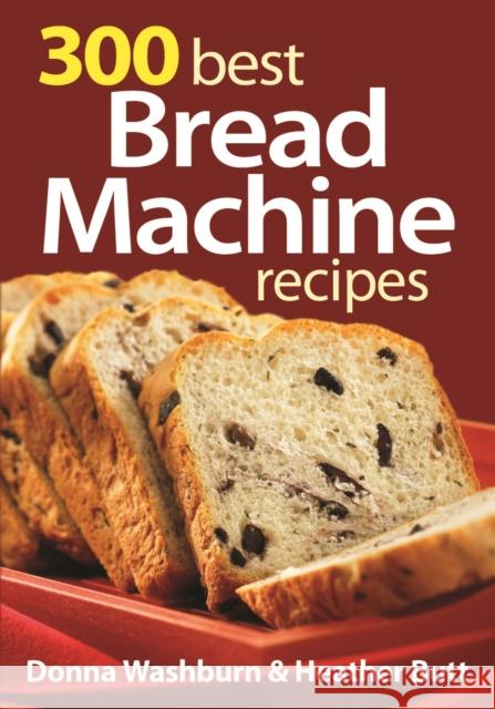 300 Best Bread Machine Recipes Donna Washburn Heather Butt Mark Shapiro 9780778802440