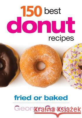 150 Best Donut Recipes George Geary 9780778804116 0