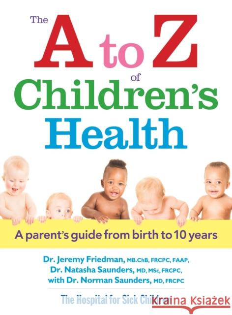 A to Z of Children's Health: A Parent's Guide from Birth to 10 Years Dr. Natasha Saunders 9780778804604 Robert Rose Inc