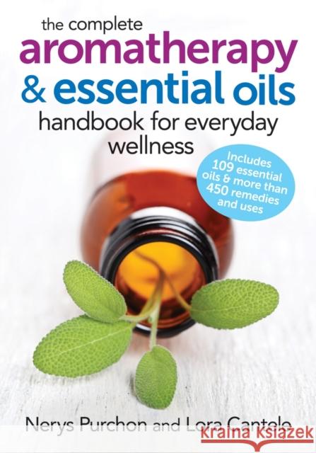 The Complete Aromatherapy and Essential Oils Handbook for Everyday Wellness Lora Cantele 9780778804864 Robert Rose Inc