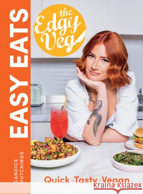 Edgy Veg Easy Eats: So Simple, So Vegan Candice Hutchings 9780778807032