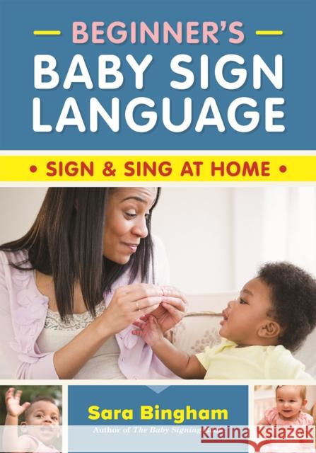Beginner's Baby Sign Language: Sign and Sing at Home Sara Bingham 9780778807100 Robert Rose Inc