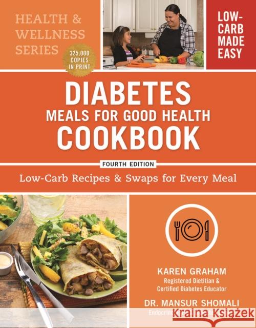 Diabetes Meals for Good Health Cookbook: Low-Carb Recipes and Swaps for Every Meal Karen Graham Mansur Shomali 9780778807162 Robert Rose