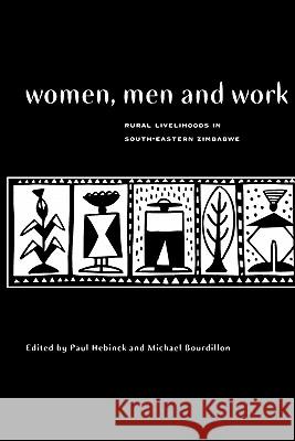 Women, Men and Work: Rural Livelihoods in South-Eastern Zimbabwe Paul Hebinck 9780779220038 Weaver Press