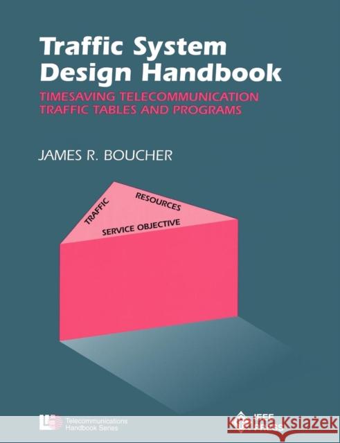 Traffic System Design Handbook: Timesaving Telecommunication Traffic Tables and Programs Boucher, James R. 9780780304284 IEEE Computer Society Press