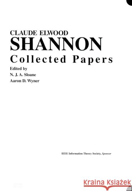 Claude E. Shannon: Collected Papers Claude Elwood Shannon A. D. Wyner N. J. a. Sloane 9780780304345 IEEE Computer Society Press