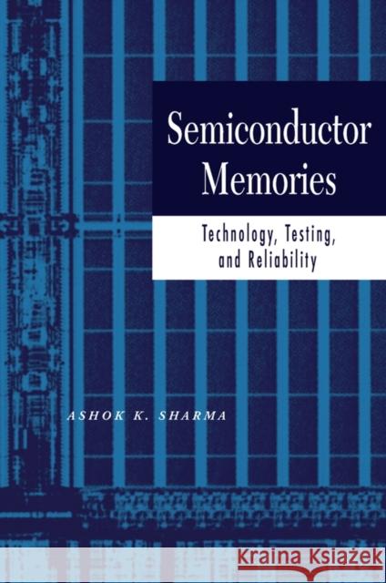 Semiconductor Memories: Technology, Testing, and Reliability Sharma, Ashok K. 9780780310001