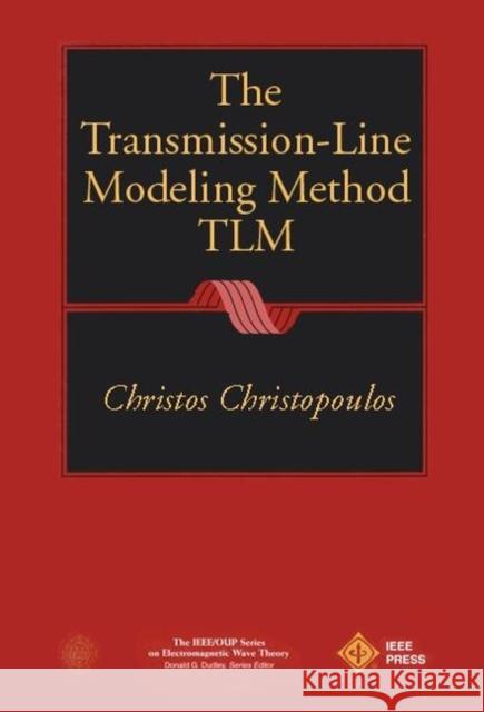 The Transmission-Line Modeling Method: Tlm Christopoulos, Christos 9780780310179 IEEE Computer Society Press