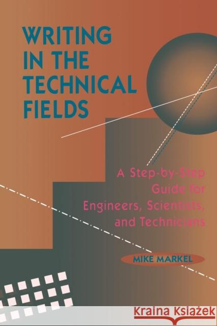 Writing in the Technical Fields: A Step-By-Step Guide for Engineers, Scientists, and Technicians Markel, Mike 9780780310360 IEEE Computer Society Press