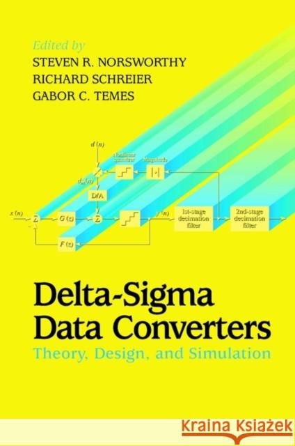 Delta-SIGMA Data Converters: Theory, Design, and Simulation Norsworthy, Steven R. 9780780310452