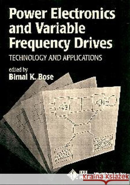 Power Electronics and Variable Frequency Drives: Technology and Applications Bose, Bimal K. 9780780310841 IEEE Computer Society Press