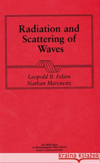 Radiation and Scattering of Waves Leopold B. Felsen L. B. Felsen Nathan Marcuvitz 9780780310889 IEEE Computer Society Press