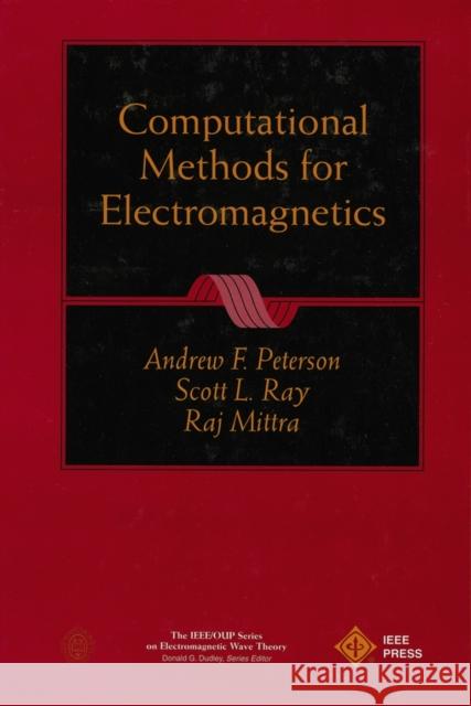 Computational Methods for Electromagnetics Andrew F. Peterson IEEE Antennas & Propogation Society      Scott L. Ray 9780780311220