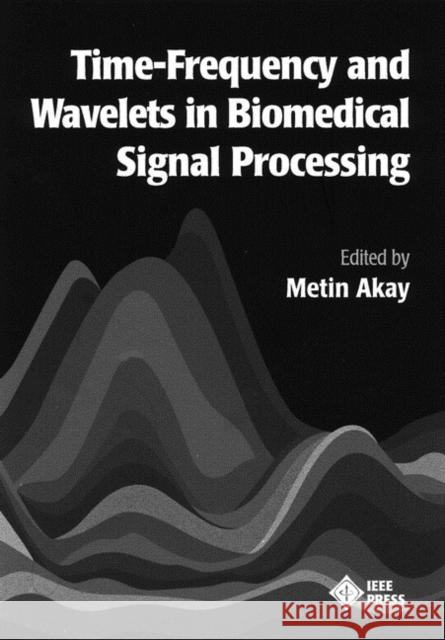 Time Frequency and Wavelets in Biomedical Signal Processing Metin Akay IEEE Engineering in Medicine & Biology 9780780311473 IEEE Computer Society Press