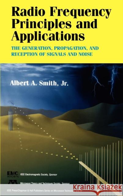 Radio Frequency Principles and Applications: The Generation, Propagation, and Reception of Signals and Noise Smith, Albert A. 9780780334311