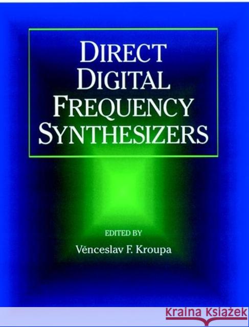 Direct Digital Frequency Synthesizers Kroupa                                   Venceslav F. Kroupa V&ecaron Nceslav F. Kroupa 9780780334380 IEEE Computer Society Press