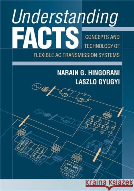 Understanding Facts: Concepts and Technology of Flexible AC Transmission Systems Hingorani, Narain G. 9780780334557