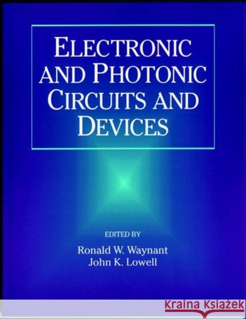 Electronic and Photonic Circuits and Devices Ronald W. Waynant IEEE Circuits & Systems Society          John Lowell 9780780334960 IEEE Computer Society Press