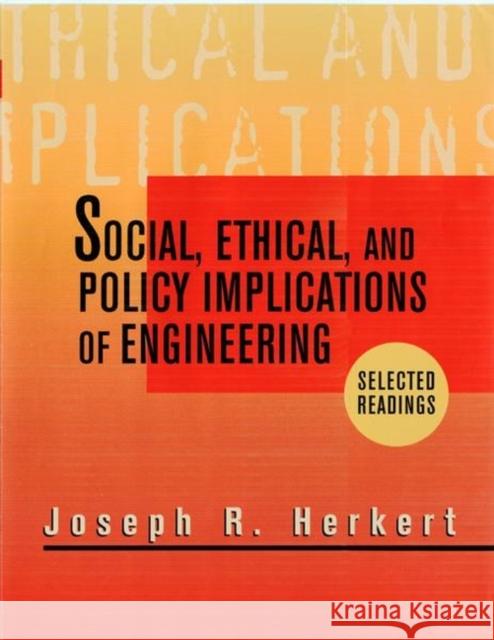 Social, Ethical, and Policy Implications of Engineering: Selected Readings Herkert, Joseph R. 9780780347120 IEEE Computer Society Press