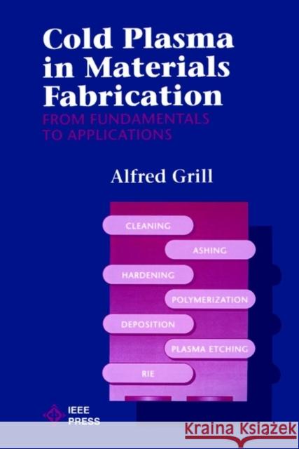 Cold Plasma Materials Fabrication: From Fundamentals to Applications Grill, Alfred 9780780347144 IEEE Computer Society Press