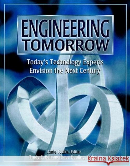 Engineering Tomorrow: Today's Technology Experts Envision the Next Century Fouke, Janie 9780780353626 IEEE Computer Society Press