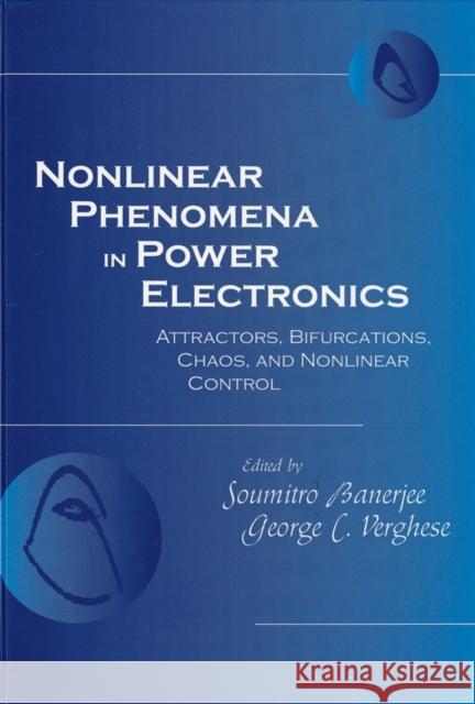 Nonlinear Phenomena in Power Electronics: Bifurcations, Chaos, Control, and Applications Banerjee, Soumitro 9780780353831